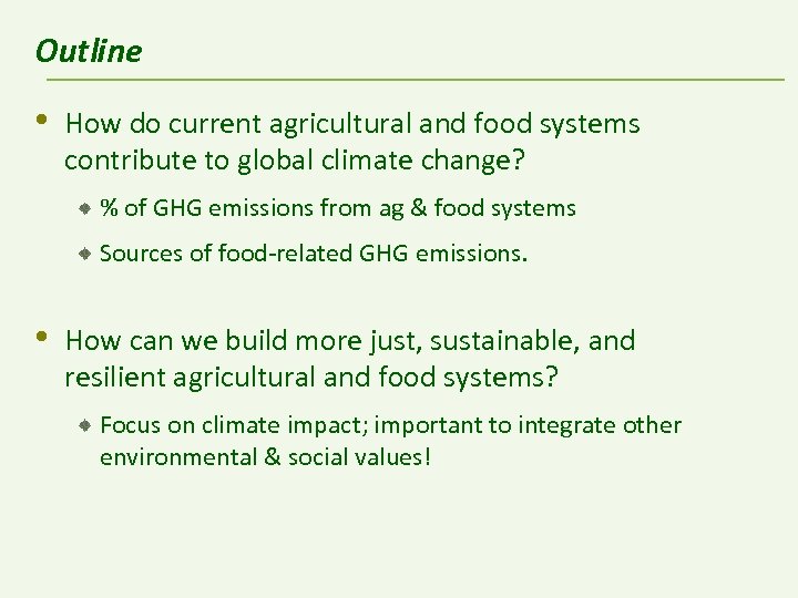 Outline • How do current agricultural and food systems contribute to global climate change?