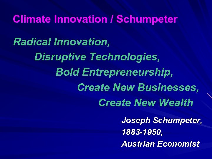 Climate Innovation / Schumpeter Radical Innovation, Disruptive Technologies, Bold Entrepreneurship, Create New Businesses, Create