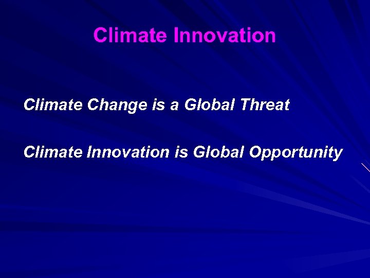 Climate Innovation Climate Change is a Global Threat Climate Innovation is Global Opportunity 