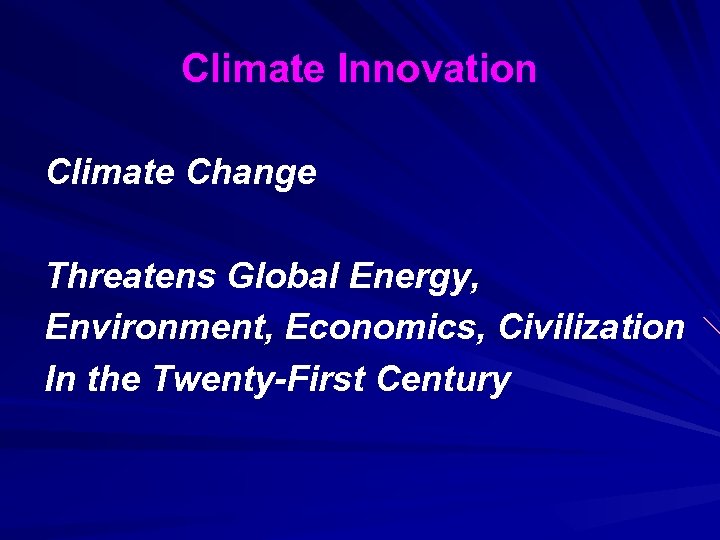 Climate Innovation Climate Change Threatens Global Energy, Environment, Economics, Civilization In the Twenty-First Century