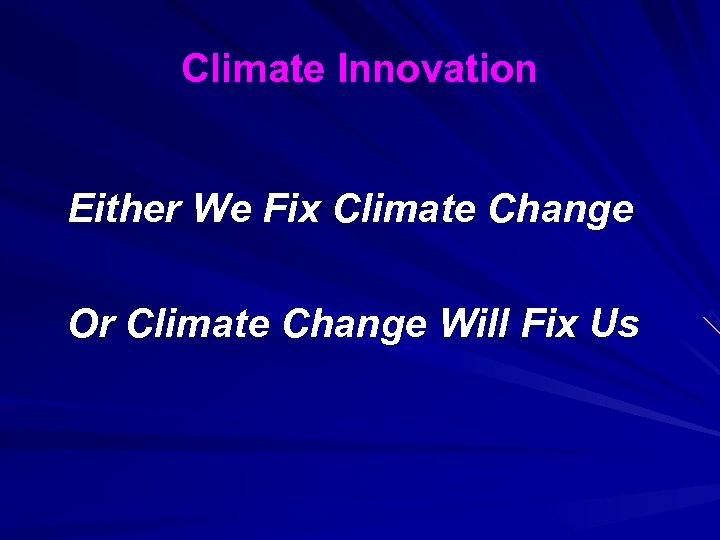 Climate Innovation Either We Fix Climate Change Or Climate Change Will Fix Us 