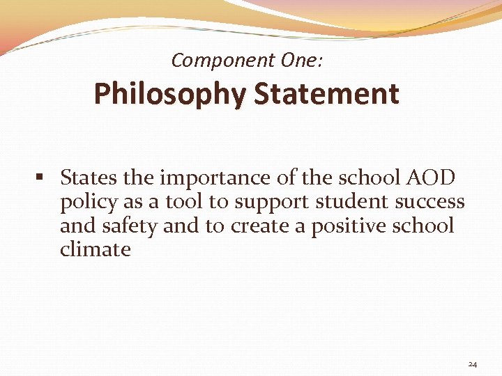 Component One: Philosophy Statement § States the importance of the school AOD policy as