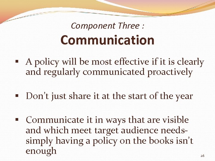 Component Three : Communication § A policy will be most effective if it is