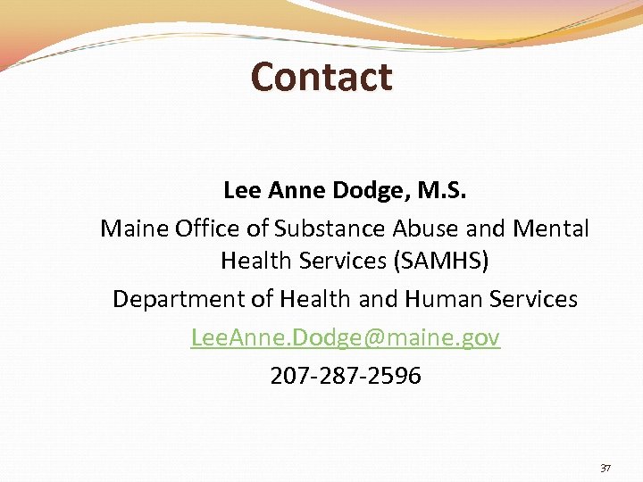 Contact Lee Anne Dodge, M. S. Maine Office of Substance Abuse and Mental Health