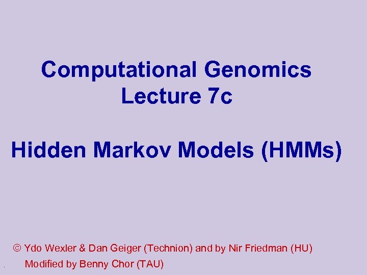 Computational Genomics Lecture 7 c Hidden Markov Models (HMMs) © Ydo Wexler & Dan