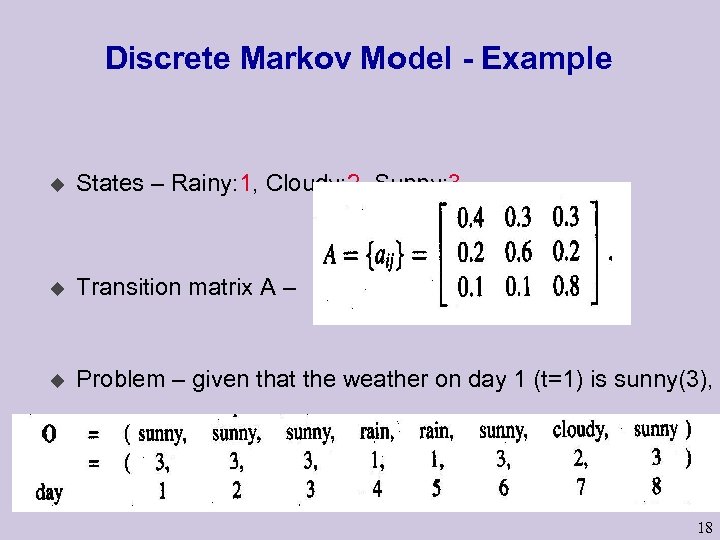 Discrete Markov Model - Example u States – Rainy: 1, Cloudy: 2, Sunny: 3