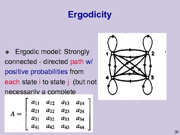 Ergodicity Ergodic model: Strongly connected - directed path w/ positive probabilities from each state