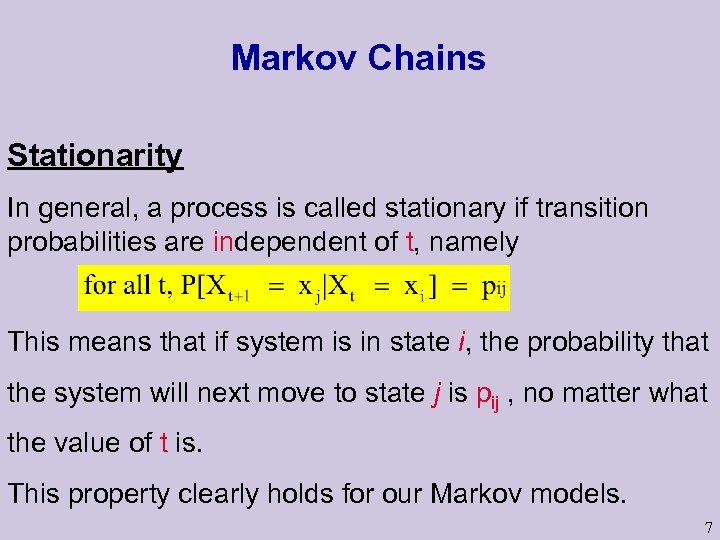 Markov Chains Stationarity In general, a process is called stationary if transition probabilities are