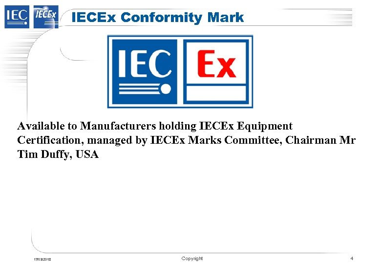 IECEx Conformity Mark Available to Manufacturers holding IECEx Equipment Certification, managed by IECEx Marks