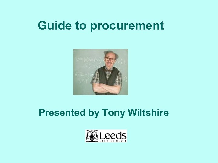 Guide to procurement Presented by Tony Wiltshire 