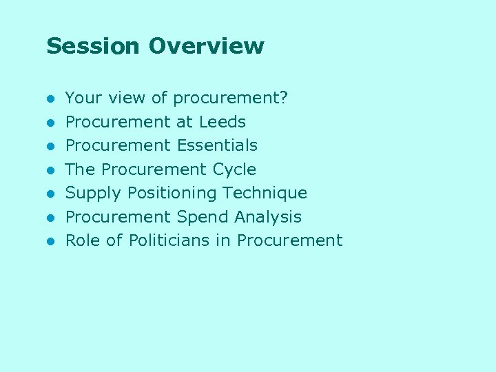 Session Overview l l l l Your view of procurement? Procurement at Leeds Procurement