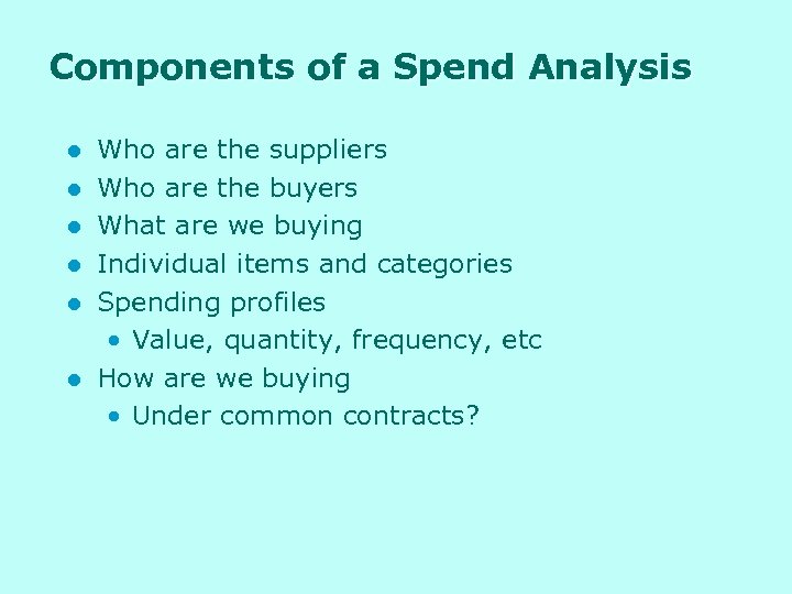 Components of a Spend Analysis l l l Who are the suppliers Who are