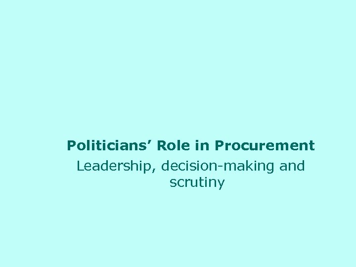 Politicians’ Role in Procurement Leadership, decision-making and scrutiny 