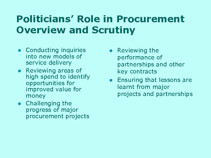 Politicians’ Role in Procurement Overview and Scrutiny l l l Conducting inquiries into new