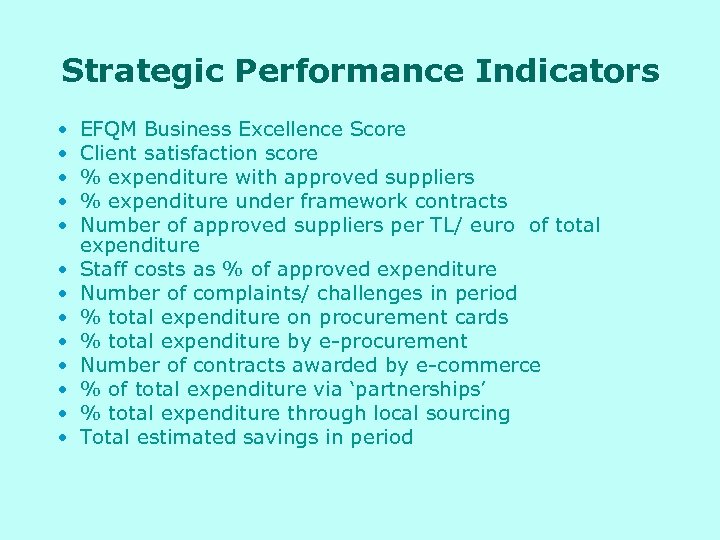 Strategic Performance Indicators • • • • EFQM Business Excellence Score Client satisfaction score