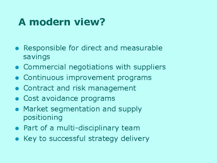 A modern view? l l l l Responsible for direct and measurable savings Commercial