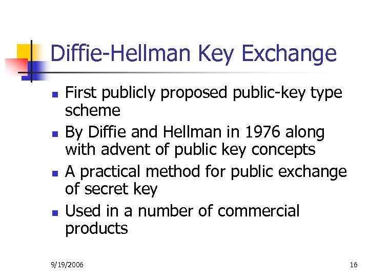 Diffie-Hellman Key Exchange n n First publicly proposed public-key type scheme By Diffie and
