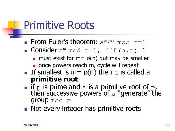 Primitive Roots n n From Euler’s theorem: aø(n) mod n=1 Consider am mod n=1,