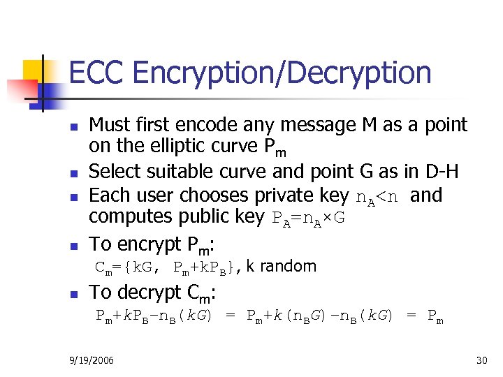 ECC Encryption/Decryption n n Must first encode any message M as a point on
