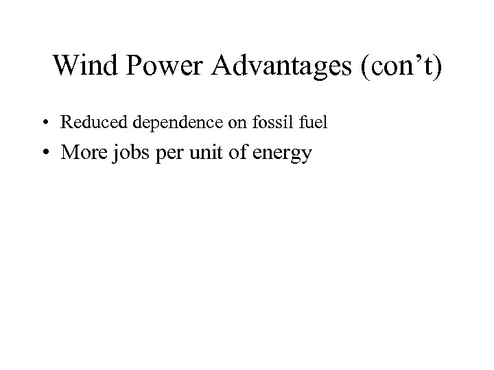 Wind Power Advantages (con’t) • Reduced dependence on fossil fuel • More jobs per