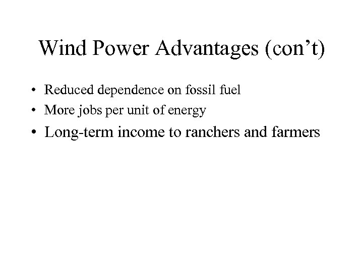 Wind Power Advantages (con’t) • Reduced dependence on fossil fuel • More jobs per
