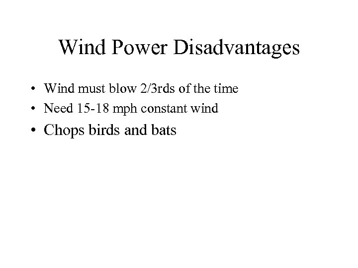 Wind Power Disadvantages • Wind must blow 2/3 rds of the time • Need
