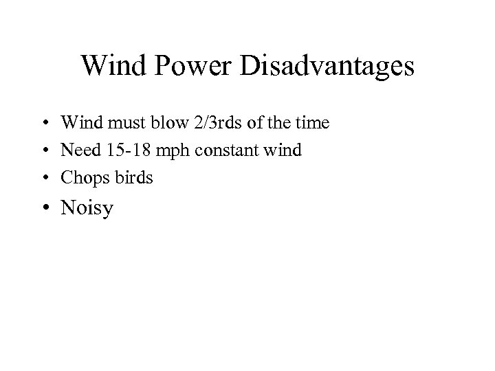 Wind Power Disadvantages • Wind must blow 2/3 rds of the time • Need