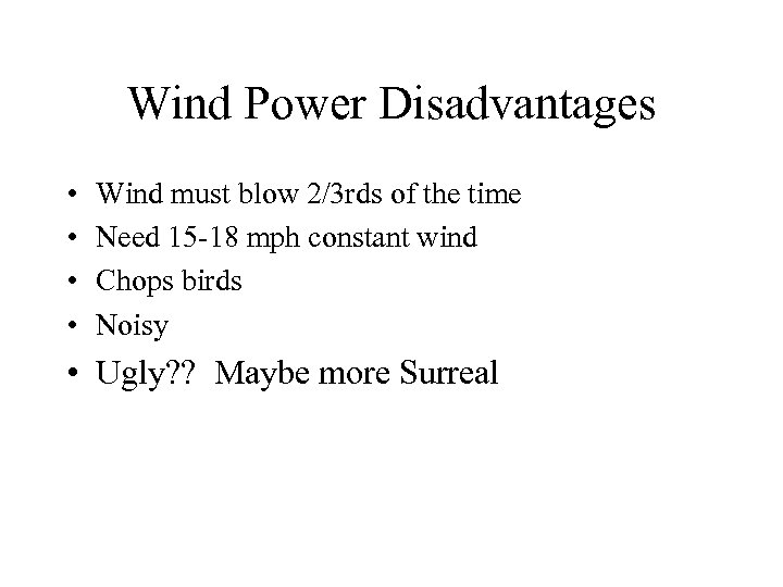 Wind Power Disadvantages • • Wind must blow 2/3 rds of the time Need