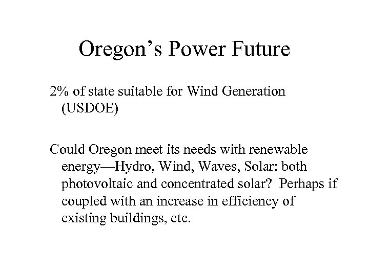 Oregon’s Power Future 2% of state suitable for Wind Generation (USDOE) Could Oregon meet