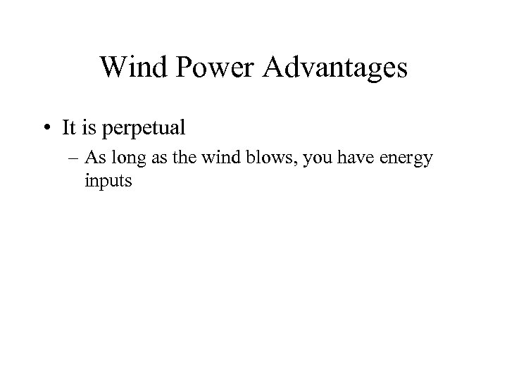 Wind Power Advantages • It is perpetual – As long as the wind blows,