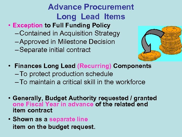Advance Procurement Long Lead Items • Exception to Full Funding Policy – Contained in