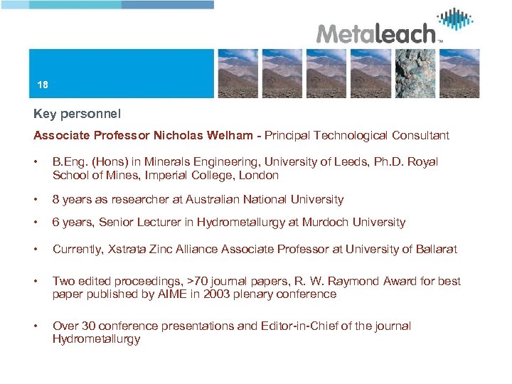 18 Key personnel Associate Professor Nicholas Welham - Principal Technological Consultant • B. Eng.