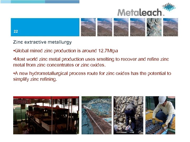 22 Zinc extractive metallurgy • Global mined zinc production is around 12. 7 Mtpa