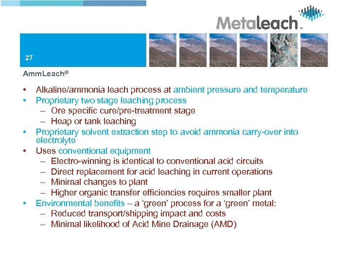 27 Amm. Leach® • • • Alkaline/ammonia leach process at ambient pressure and temperature