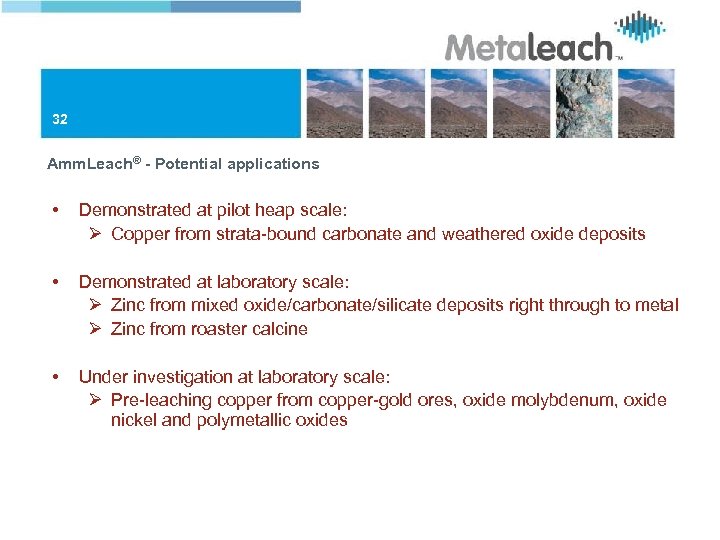 32 Amm. Leach® - Potential applications • Demonstrated at pilot heap scale: Ø Copper