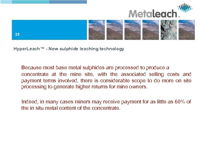 35 Hyper. Leach™ - New sulphide leaching technology Because most base metal sulphides are
