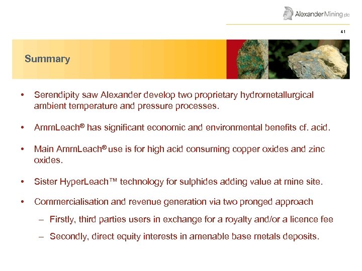 AGM Presentation June 2008 Summary • Serendipity saw Alexander develop two proprietary hydrometallurgical ambient