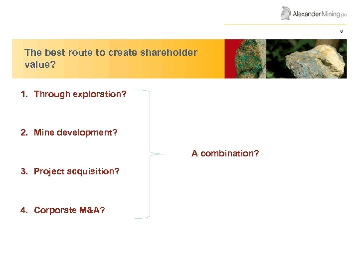 AGM Presentation June 2008 The best route to create shareholder value? 1. Through exploration?