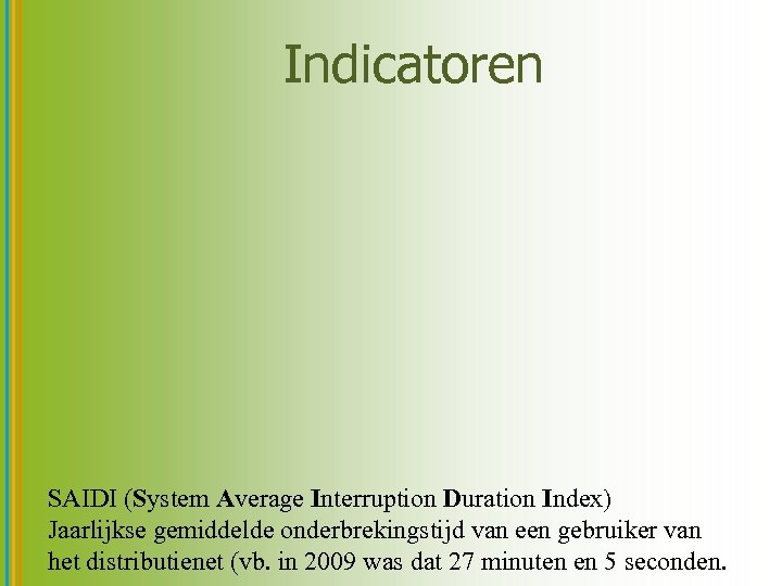 Indicatoren SAIDI (System Average Interruption Duration Index) Jaarlijkse gemiddelde onderbrekingstijd van een gebruiker van