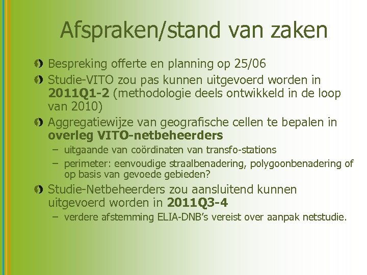 Afspraken/stand van zaken Bespreking offerte en planning op 25/06 Studie-VITO zou pas kunnen uitgevoerd