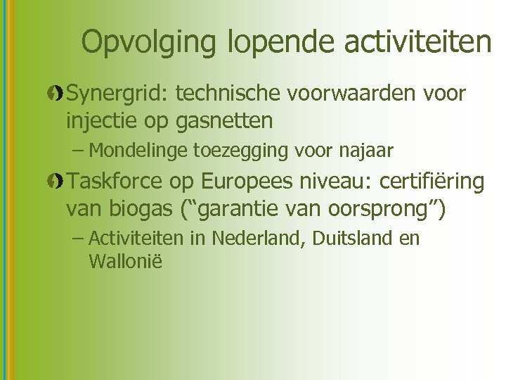 Opvolging lopende activiteiten Synergrid: technische voorwaarden voor injectie op gasnetten – Mondelinge toezegging voor