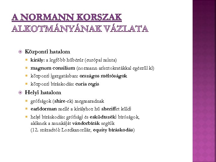 A NORMANN KORSZAK ALKOTMÁNYÁNAK VÁZLATA Központi hatalom király: a legfőbb hűbérúr (európai minta) magnum
