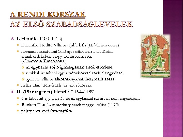 A RENDI KORSZAK AZ ELSŐ SZABADSÁGLEVELEK I. Henrik (1100– 1135) I. Henrik: Hódító Vilmos
