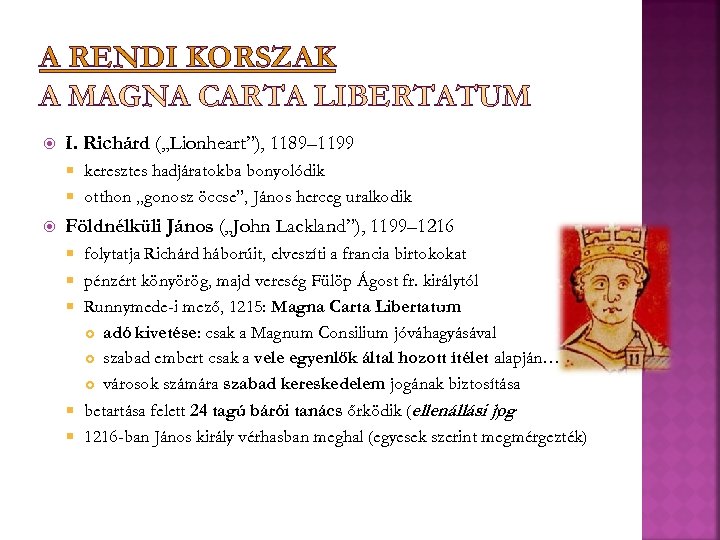 A RENDI KORSZAK A MAGNA CARTA LIBERTATUM I. Richárd („Lionheart”), 1189– 1199 keresztes hadjáratokba