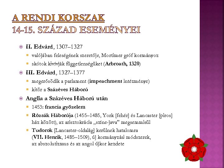 A RENDI KORSZAK 14 -15. SZÁZAD ESEMÉNYEI II. Edvárd, 1307– 1327 valójában feleségének szeretője,