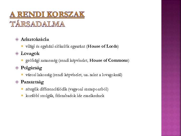 A RENDI KORSZAK TÁRSADALMA Arisztokrácia Lovagok grófsági nemesség (rendi képviselet, House of Commons) Polgárság