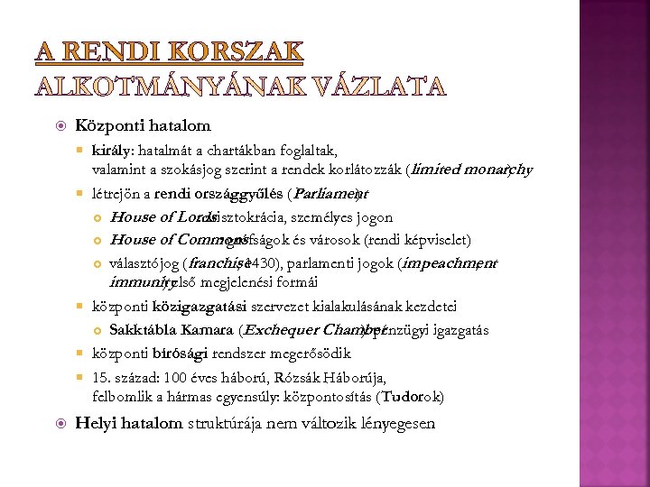 A RENDI KORSZAK ALKOTMÁNYÁNAK VÁZLATA Központi hatalom király: hatalmát a chartákban foglaltak, valamint a