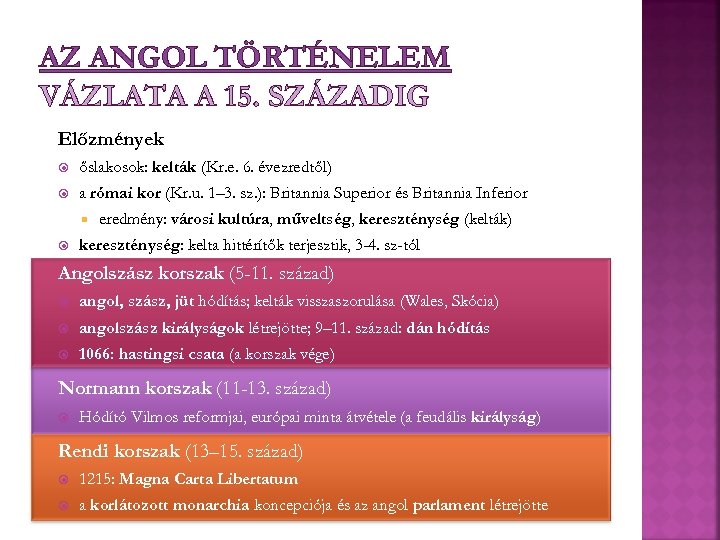 AZ ANGOL TÖRTÉNELEM VÁZLATA A 15. SZÁZADIG Előzmények őslakosok: kelták (Kr. e. 6. évezredtől)