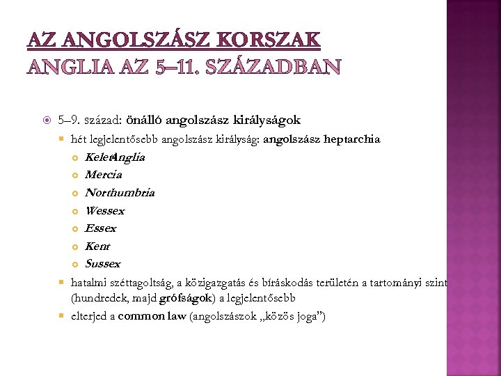 AZ ANGOLSZÁSZ KORSZAK ANGLIA AZ 5– 11. SZÁZADBAN 5– 9. század: önálló angolszász királyságok