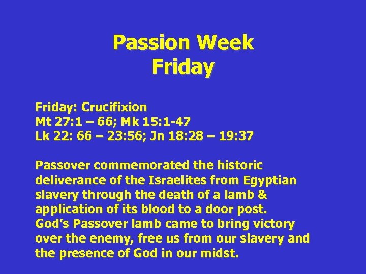 Passion Week Friday: Crucifixion Mt 27: 1 – 66; Mk 15: 1 -47 Lk